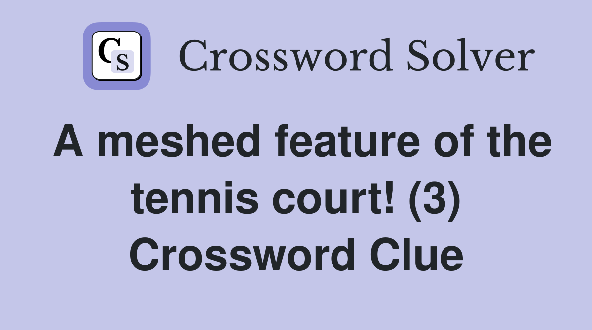 A meshed feature of the tennis court! (3) Crossword Clue