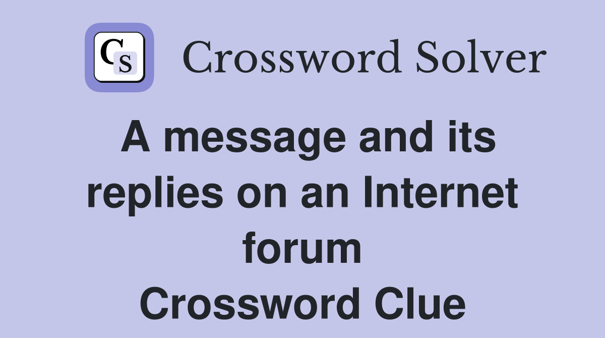A message and its replies on an Internet forum Crossword Clue
