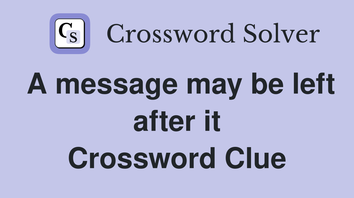 A message may be left after it Crossword Clue
