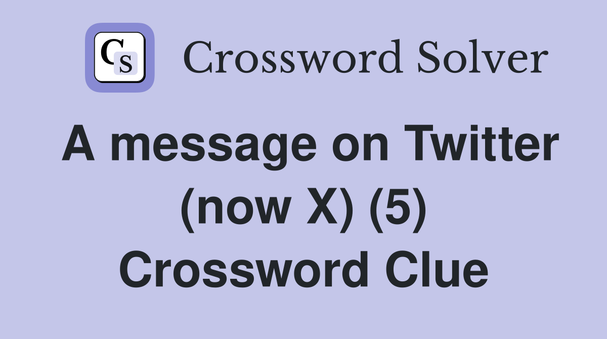 A message on Twitter (now X) (5) Crossword Clue