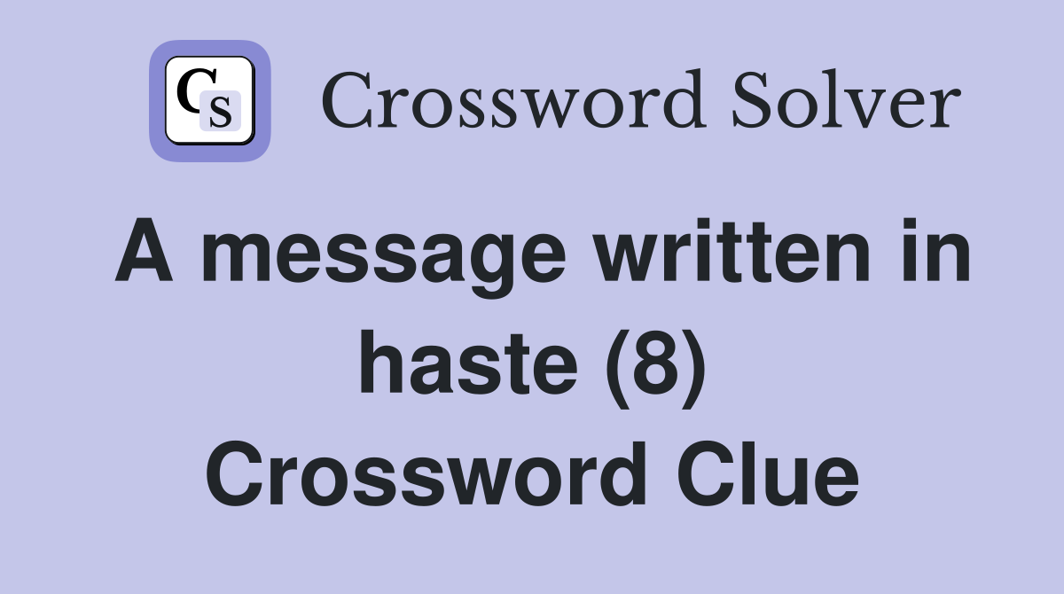 A message written in haste (8) Crossword Clue