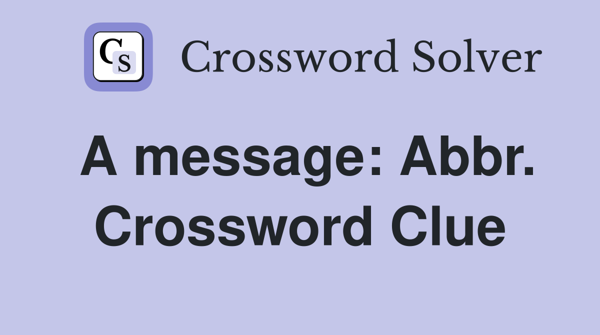 A message: Abbr. Crossword Clue