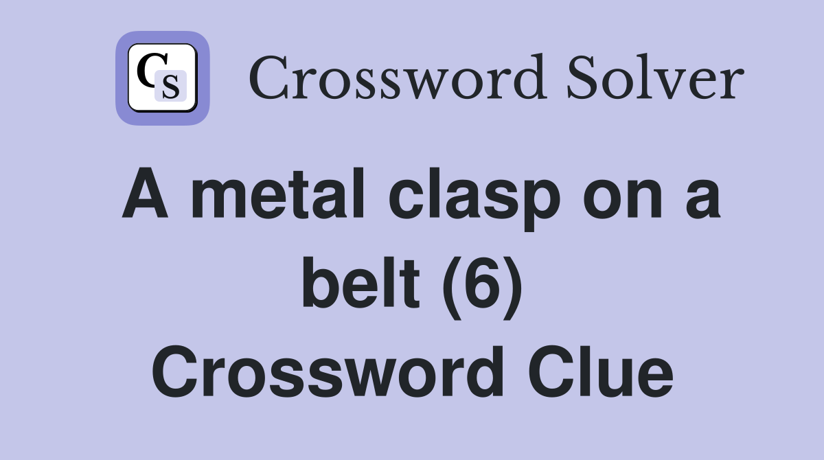 A metal clasp on a belt (6) Crossword Clue