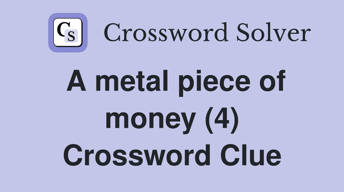 A metal piece of money (4) Crossword Clue