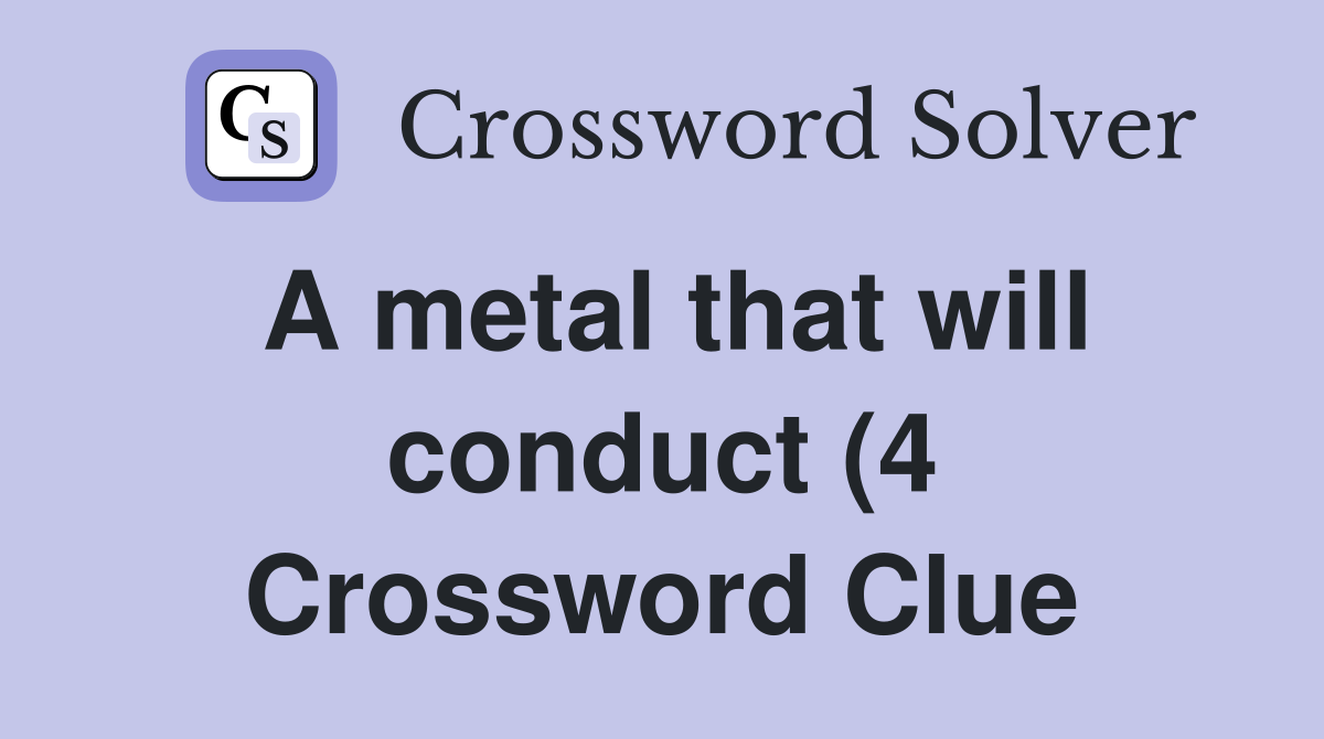 A metal that will conduct (4) Crossword Clue Answers Crossword Solver A metal that will conduct (4) Crossword Clue Answers Crossword Solver