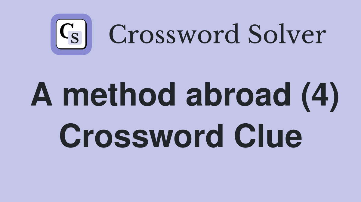 A method abroad (4) Crossword Clue