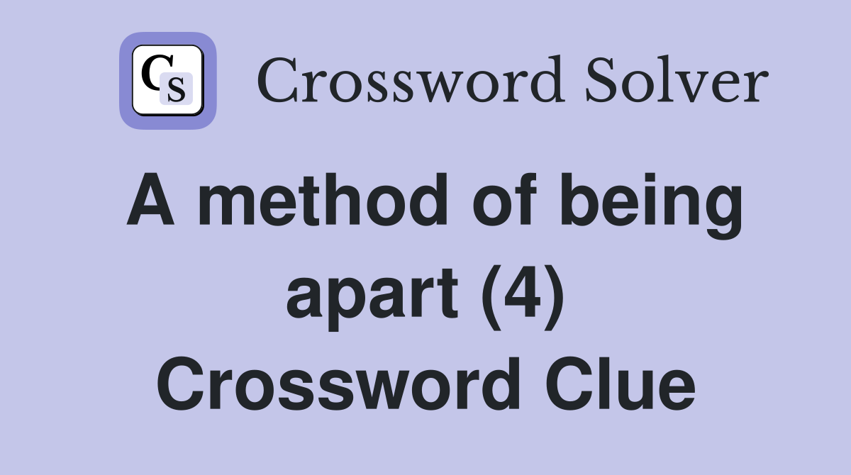A method of being apart (4) Crossword Clue