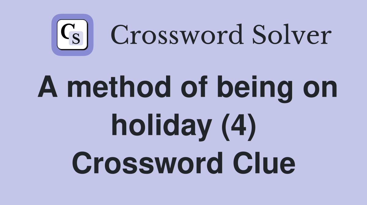A method of being on holiday (4) Crossword Clue