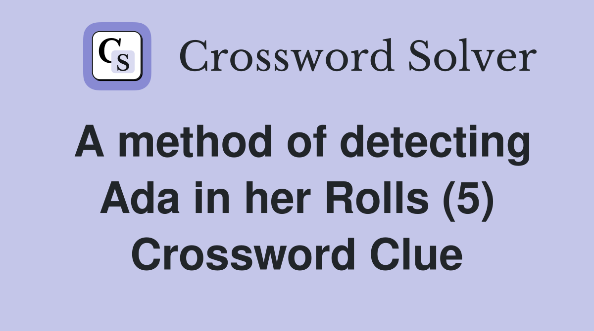 A method of detecting Ada in her Rolls (5) Crossword Clue