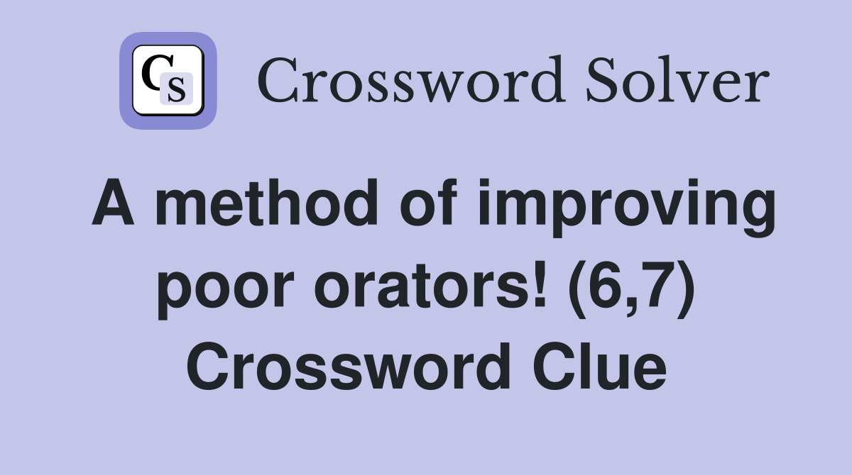 A method of improving poor orators! (6,7) Crossword Clue