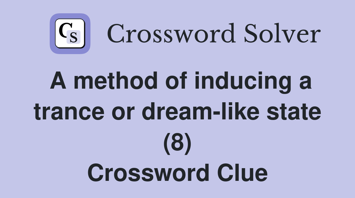 A method of inducing a trance or dream-like state (8) Crossword Clue