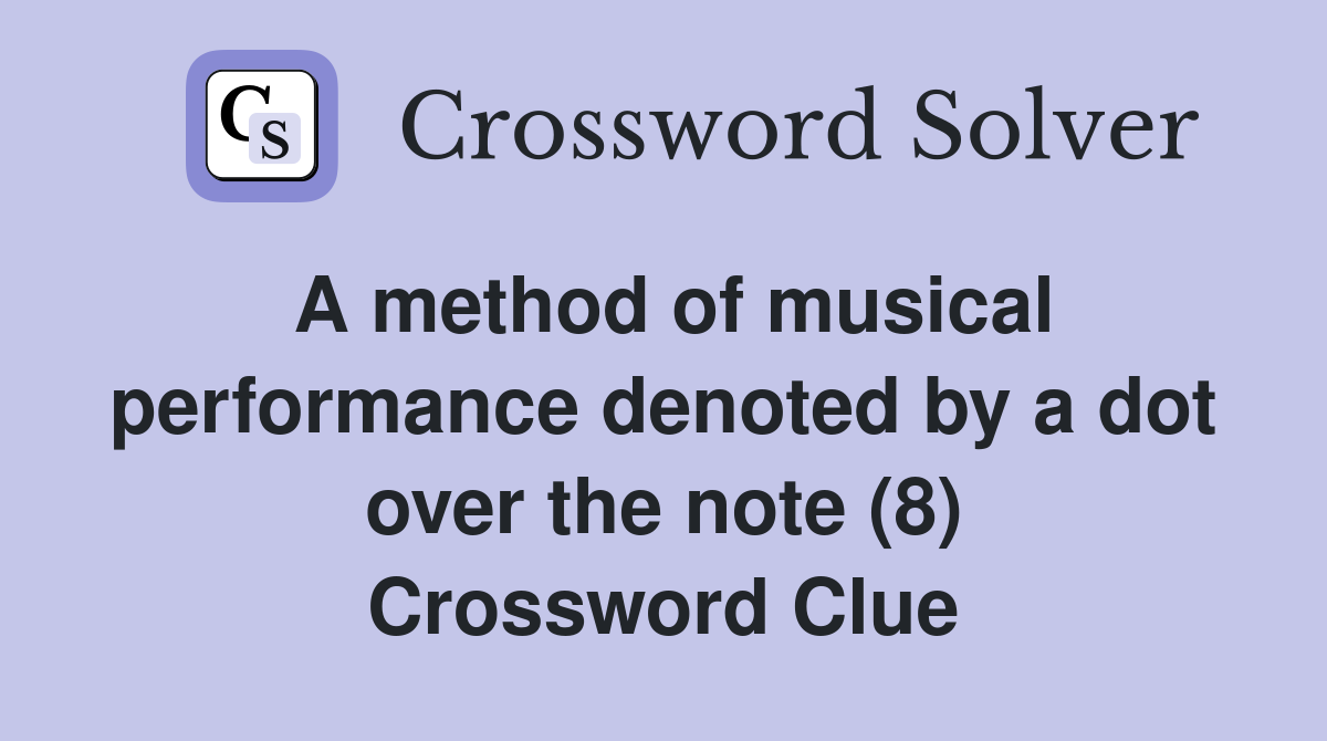 A method of musical performance denoted by a dot over the note (8) Crossword Clue