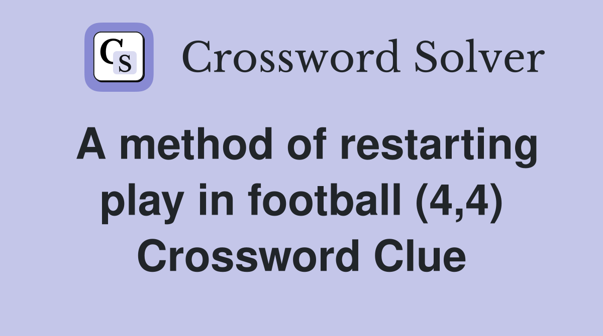 A method of restarting play in football (4,4) Crossword Clue