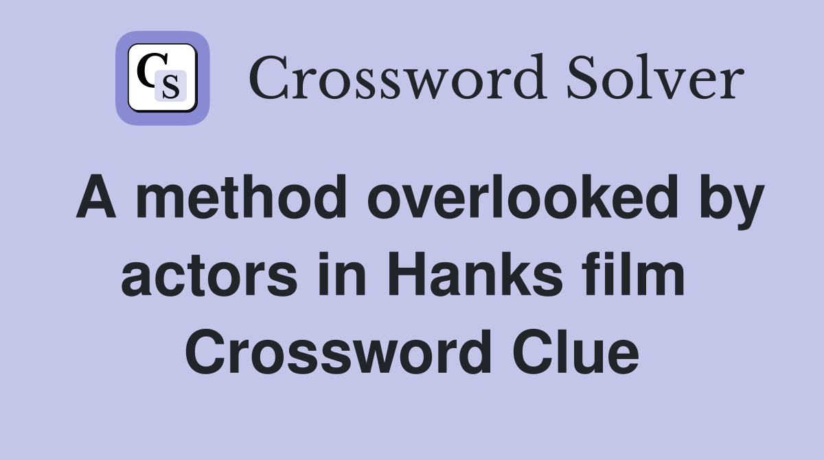 A method overlooked by actors in Hanks film  Crossword Clue