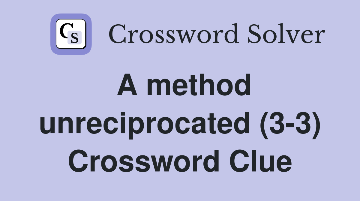A method unreciprocated (3-3) Crossword Clue