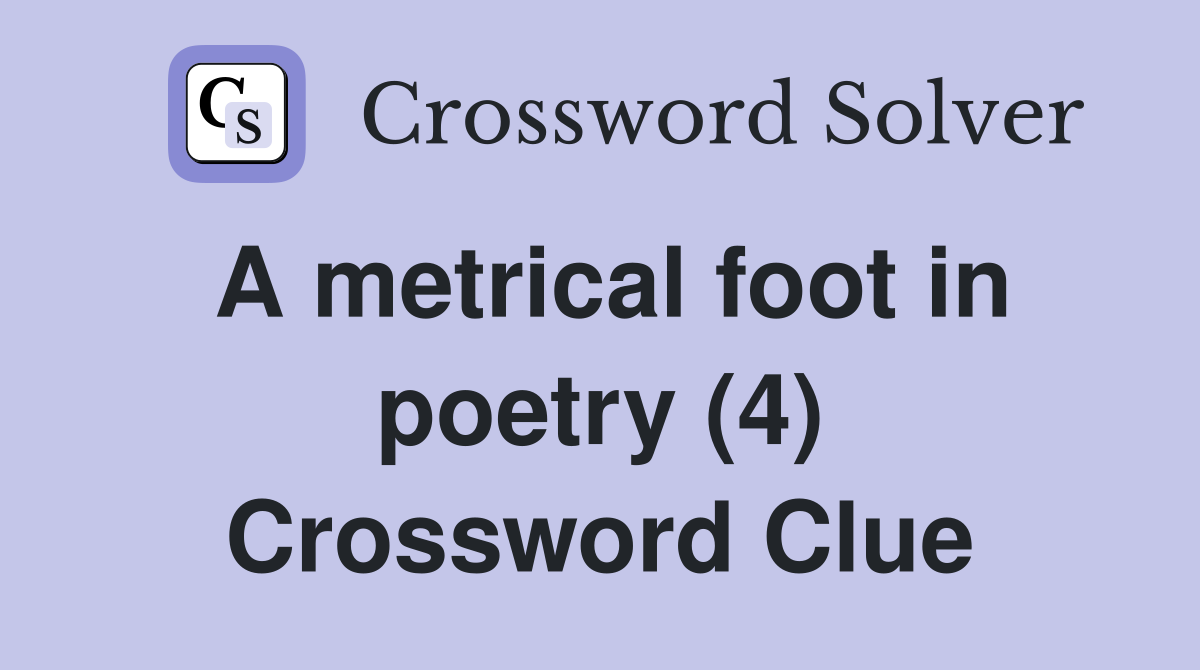 A metrical foot in poetry (4) Crossword Clue Answers Crossword Solver