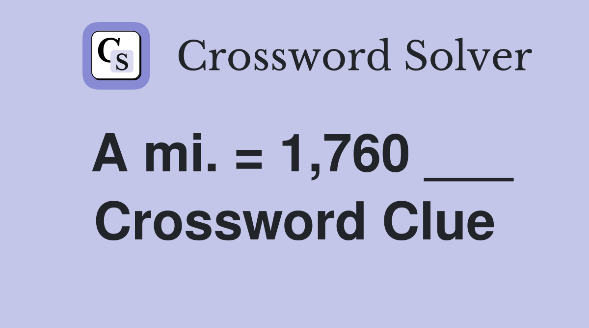 A mi. = 1,760 ___ Crossword Clue