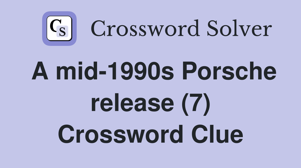 A mid-1990s Porsche release (7) Crossword Clue