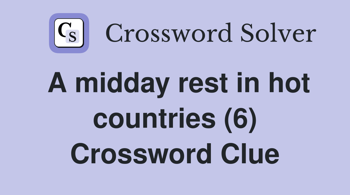 A midday rest in hot countries (6) Crossword Clue