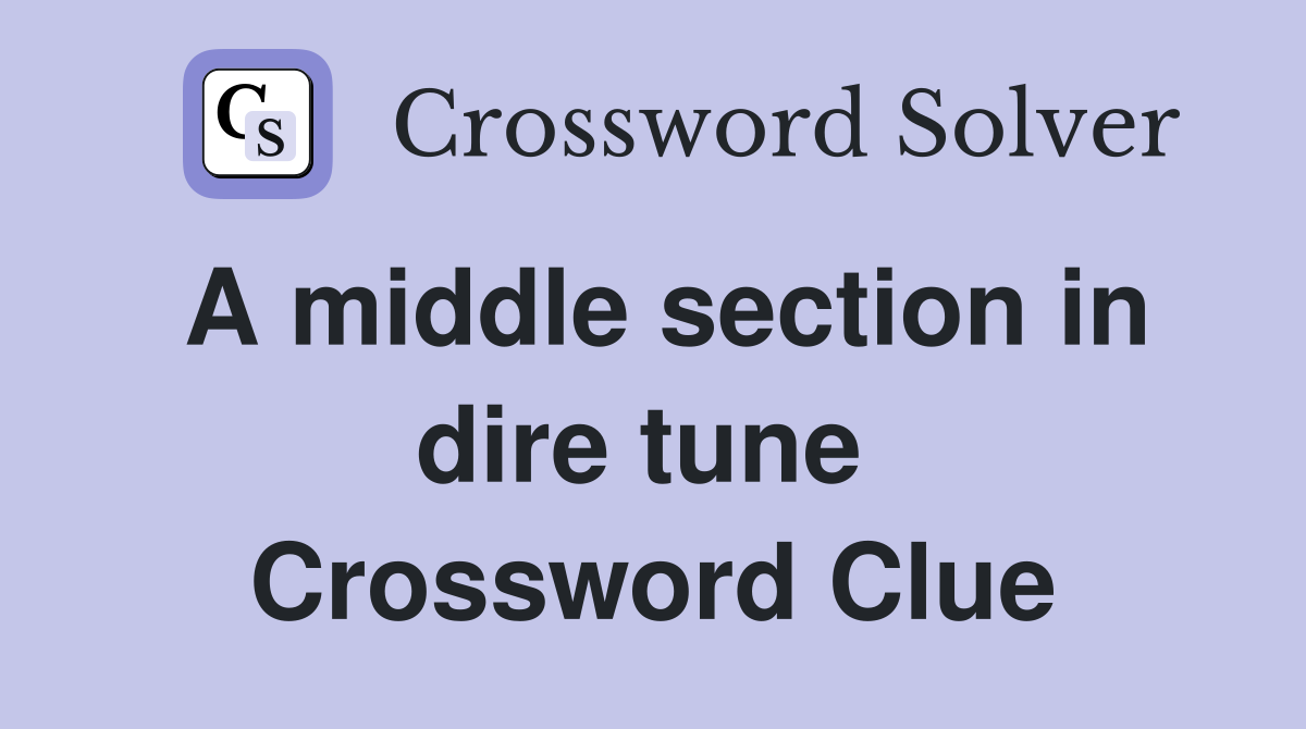 A middle section in dire tune  Crossword Clue