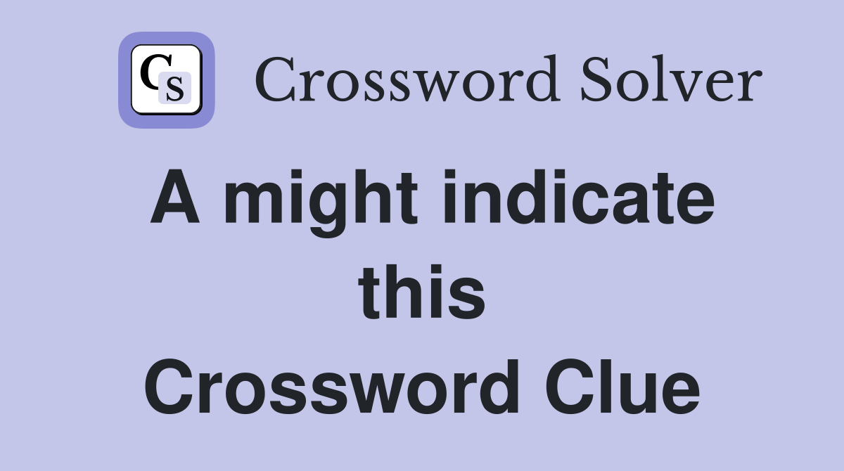 A might indicate this Crossword Clue