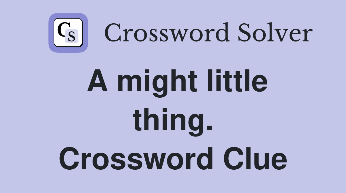 A might little thing. Crossword Clue