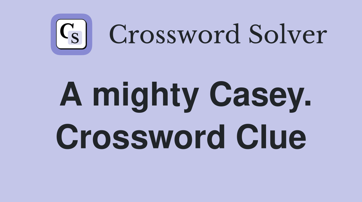 A mighty Casey. Crossword Clue