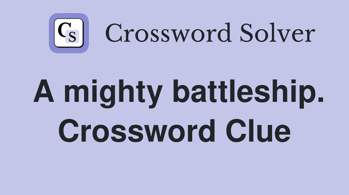 A mighty battleship. Crossword Clue