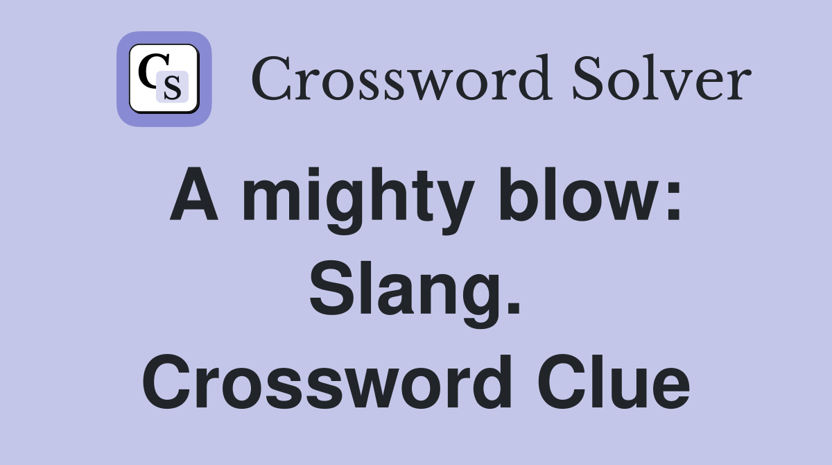 A mighty blow: Slang. Crossword Clue