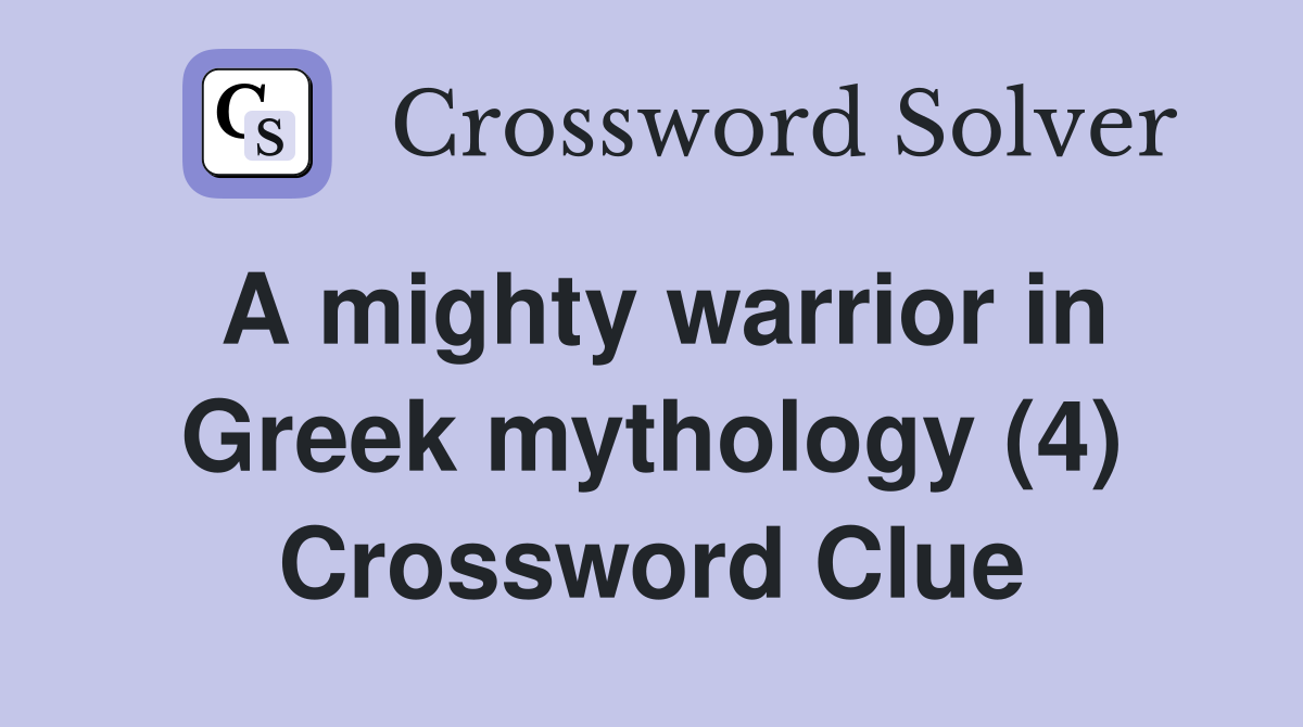 A mighty warrior in Greek mythology (4) Crossword Clue