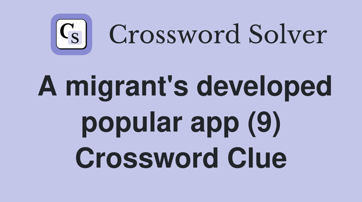 A migrant's developed popular app (9) Crossword Clue
