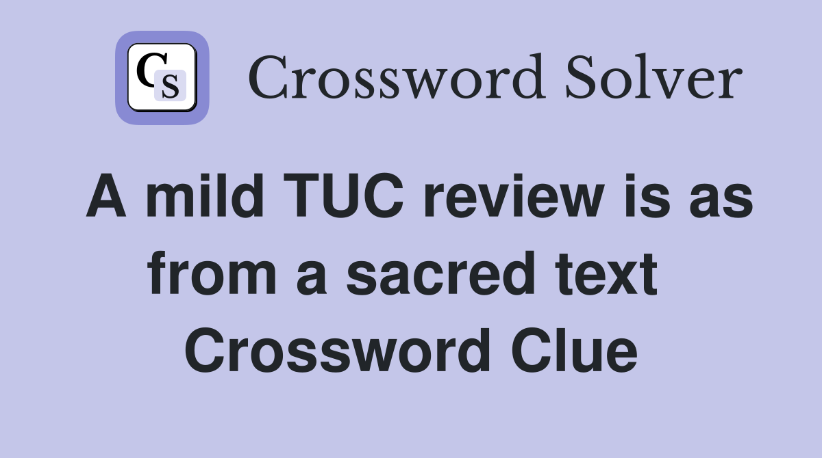 A mild TUC review is as from a sacred text  Crossword Clue