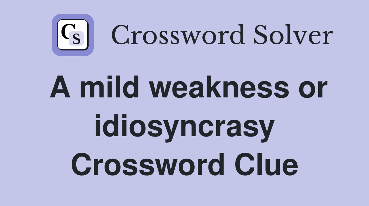A mild weakness or idiosyncrasy Crossword Clue