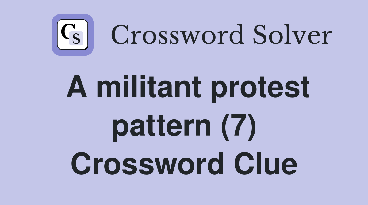A militant protest pattern (7) Crossword Clue