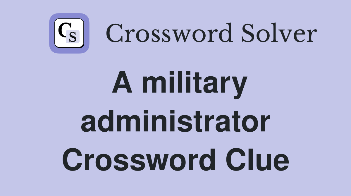A military administrator Crossword Clue