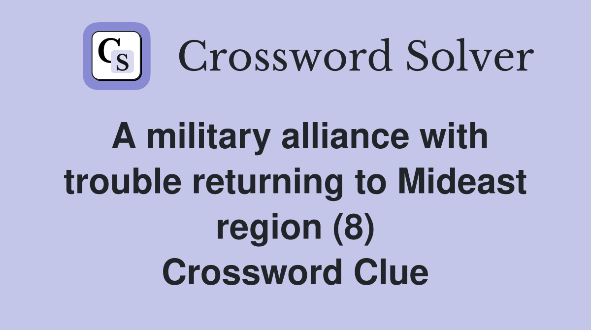 A military alliance with trouble returning to Mideast region (8) Crossword Clue