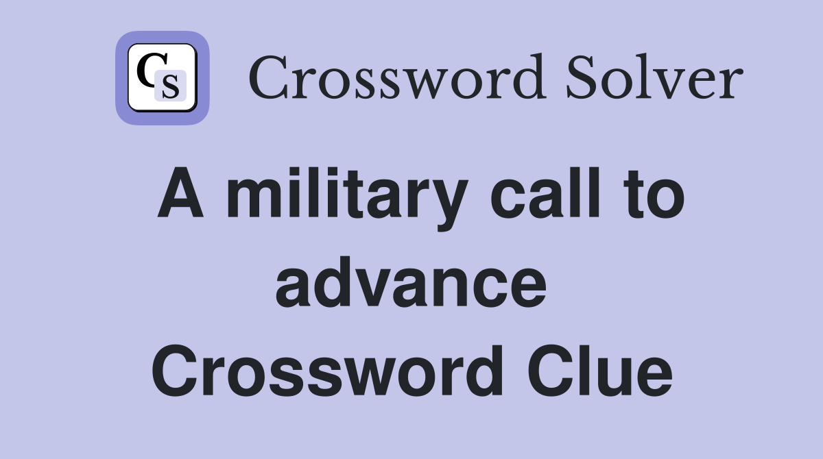 A military call to advance Crossword Clue