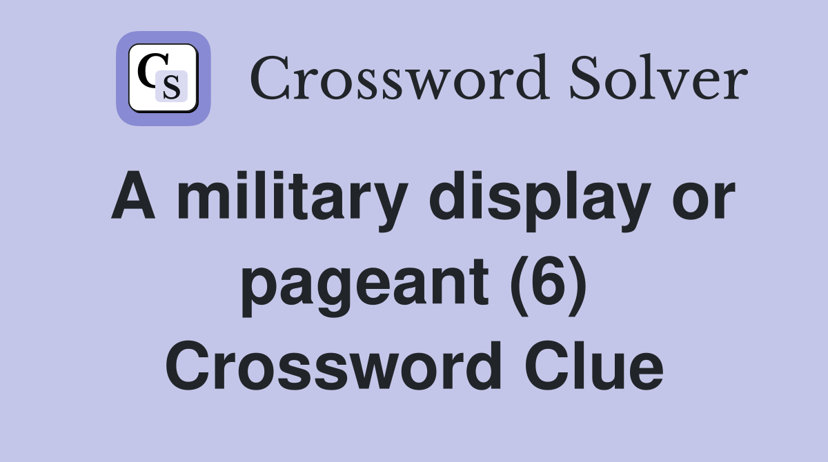 A military display or pageant (6) Crossword Clue