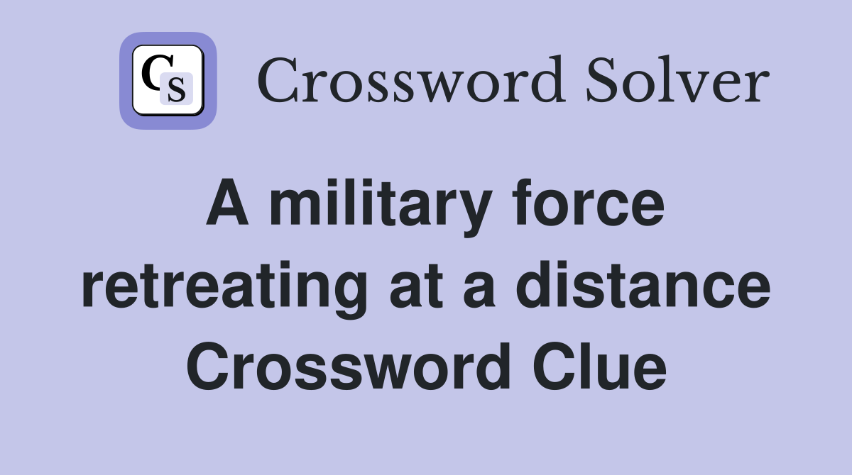 A military force retreating at a distance Crossword Clue