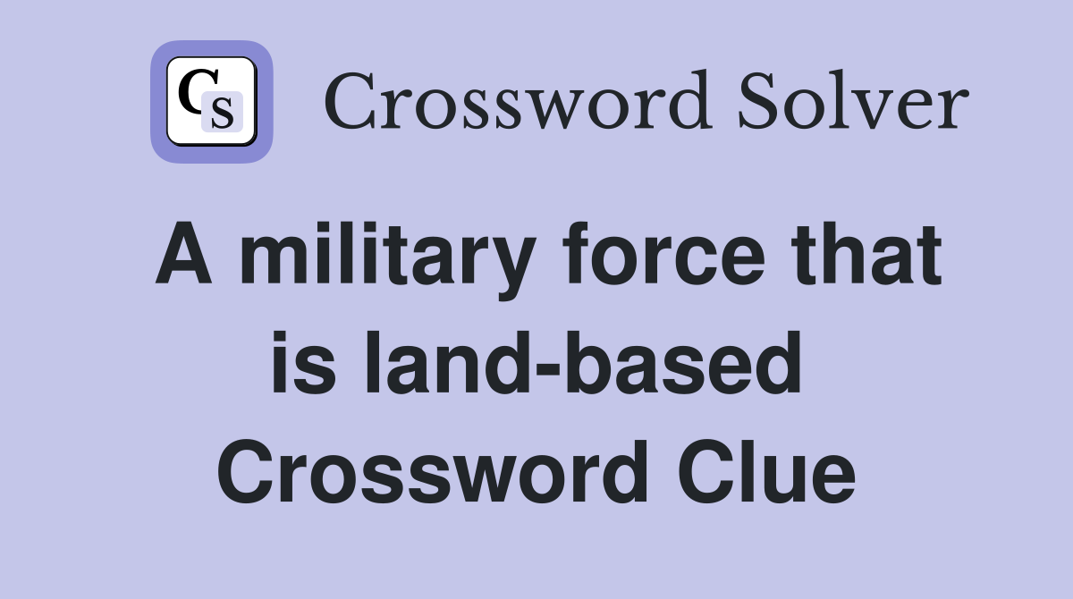 A military force that is land-based Crossword Clue