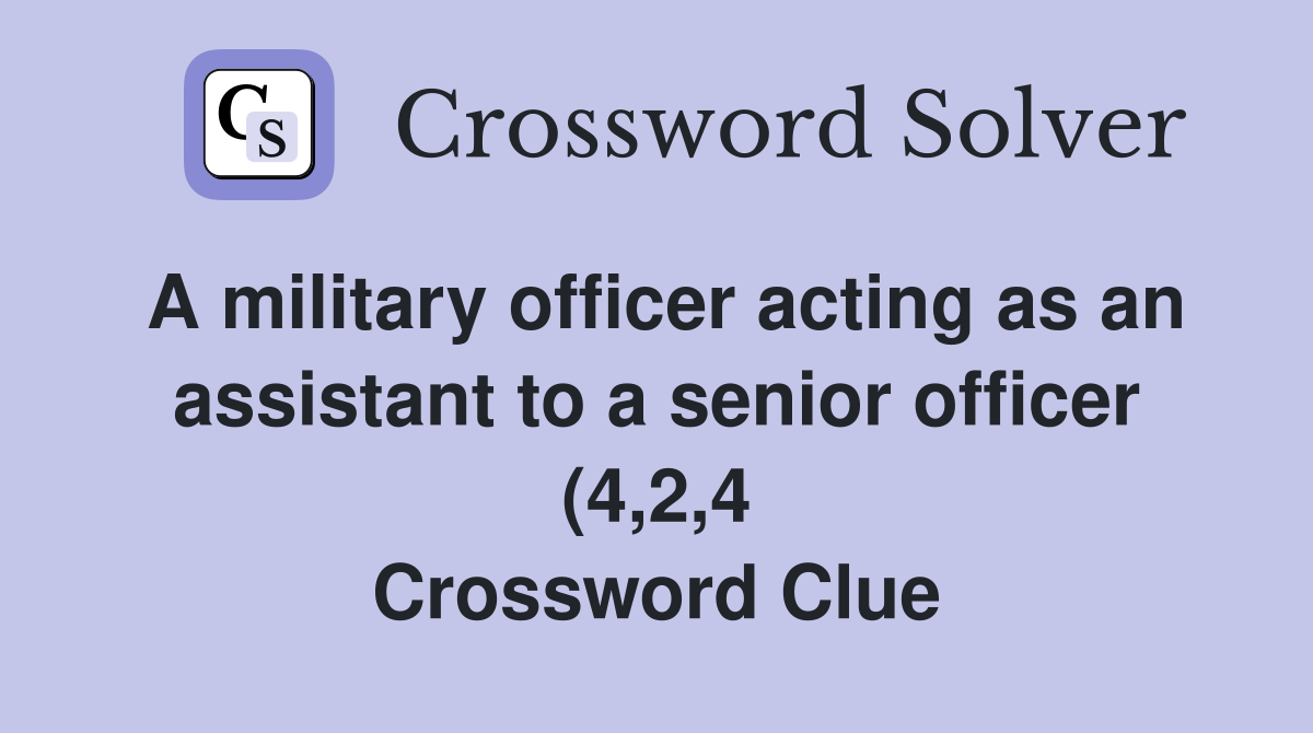 A military officer acting as an assistant to a senior officer (4 2 4 A military officer acting as an assistant to a senior officer (4 2 4