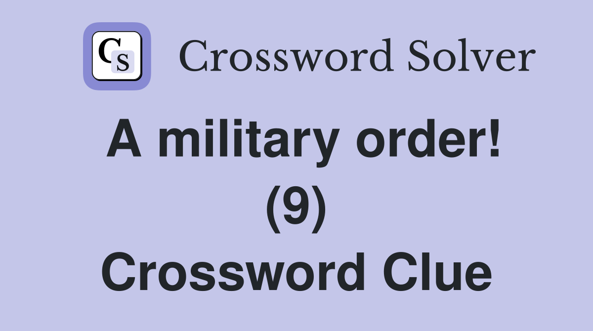 A military order! (9) Crossword Clue