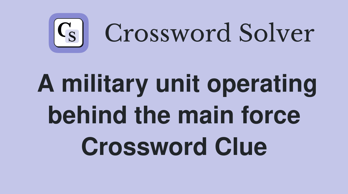 A military unit operating behind the main force Crossword Clue