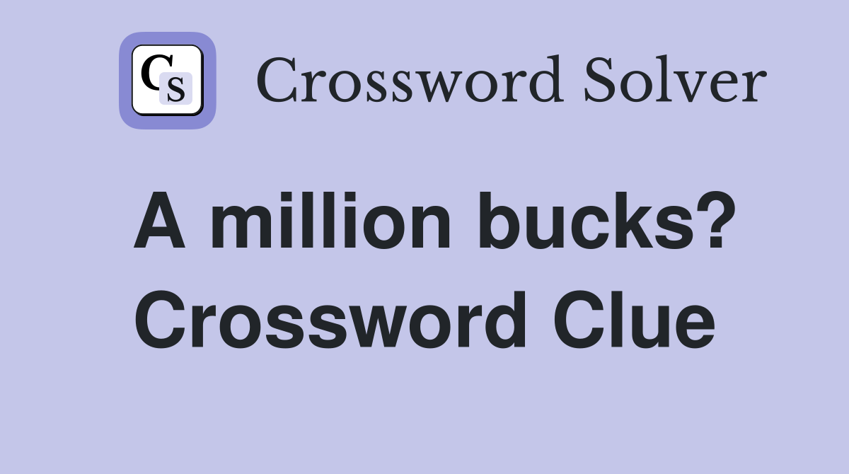 A million bucks? Crossword Clue