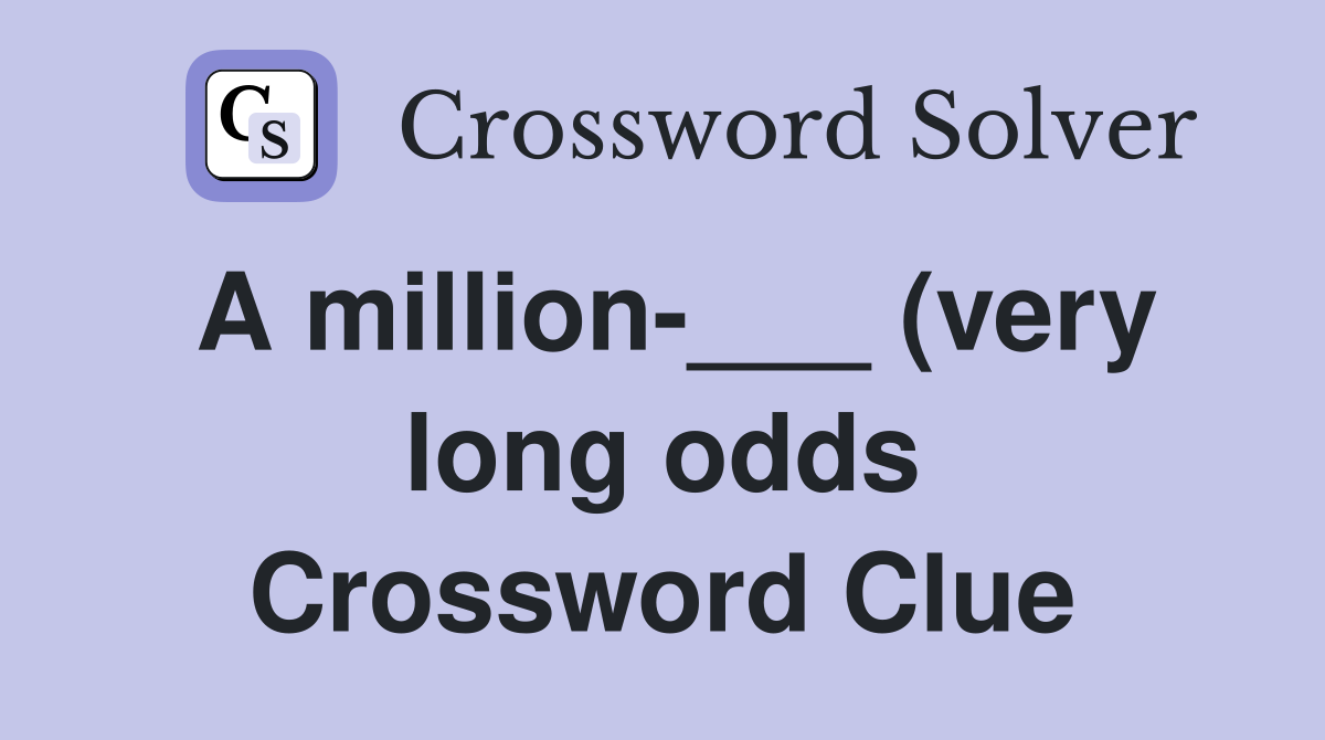 A million (very long odds) Crossword Clue Answers Crossword Solver A million (very long odds) Crossword Clue Answers Crossword Solver