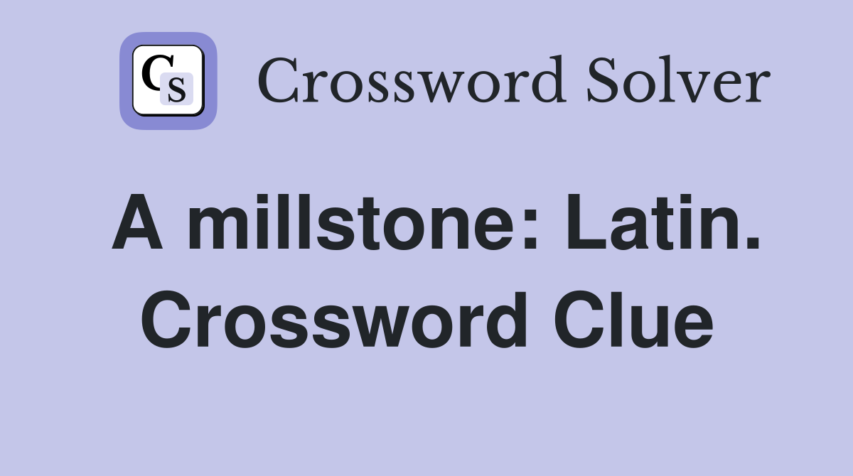 A millstone: Latin. Crossword Clue