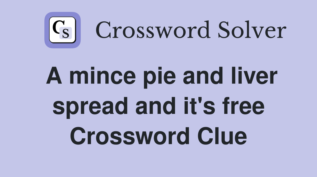 A mince pie and liver spread and it's free Crossword Clue