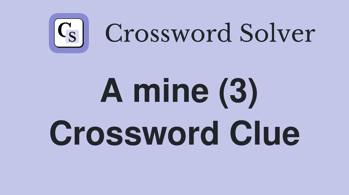 A mine (3) Crossword Clue