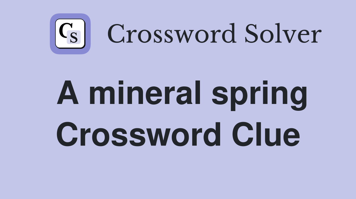 A mineral spring Crossword Clue