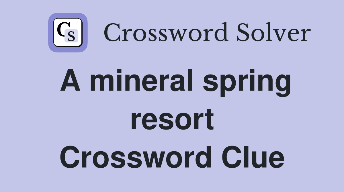 A mineral spring resort Crossword Clue
